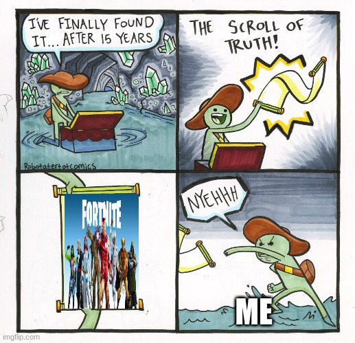 The Scroll Of Truth | ME | image tagged in memes,the scroll of truth | made w/ Imgflip meme maker