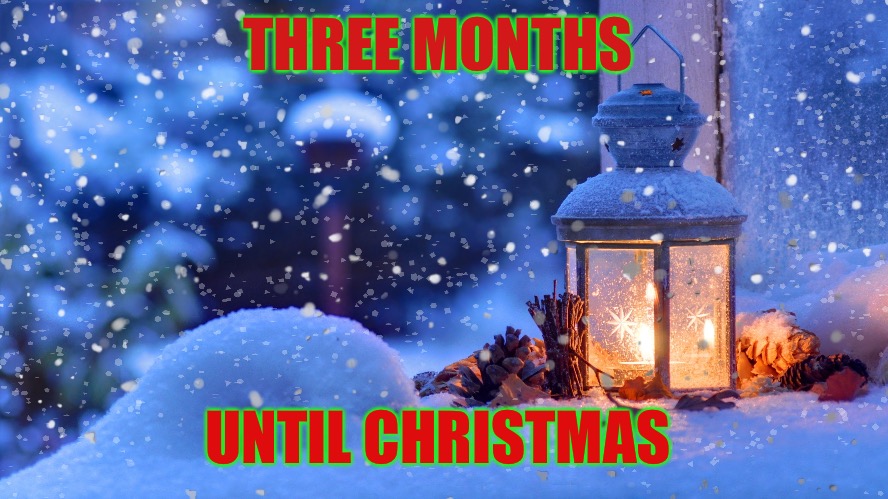 Three months until Christmas | THREE MONTHS; UNTIL CHRISTMAS | image tagged in christmas,month | made w/ Imgflip meme maker