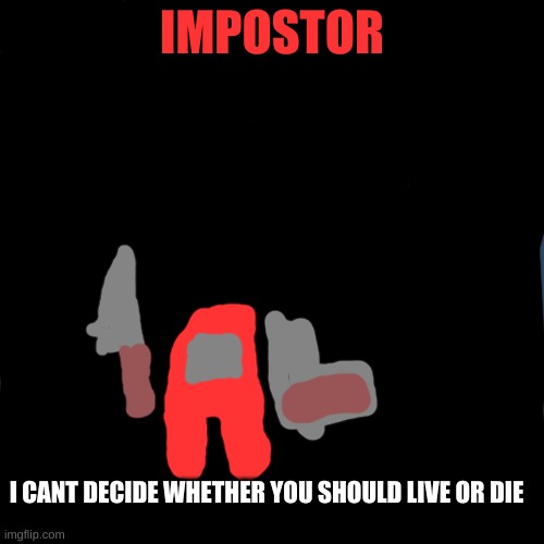 When you are the Impostor in Electrical | IMPOSTOR; I CANT DECIDE WHETHER YOU SHOULD LIVE OR DIE | image tagged in memes,y u no,impostor,among us,i cant decide | made w/ Imgflip meme maker