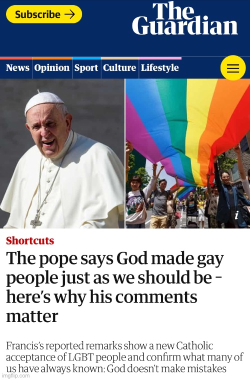 Interesting stuff for anti-gay Catholics to consider. | image tagged in pope francis,vatican,gay,gay marriage,homophobia,gay rights | made w/ Imgflip meme maker