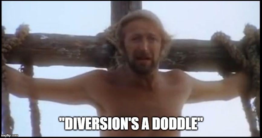 drug policy meme x life of brian | "DIVERSION'S A DODDLE" | image tagged in life of brian,war on drugs | made w/ Imgflip meme maker