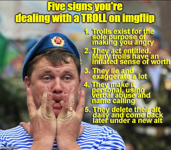 How do you know if its a TROLL on imgflip? | Five signs you're dealing with a TROLL on imgflip | image tagged in troll,imgflip trolls,trolling,alt using trolls,harassment,daily abuse | made w/ Imgflip meme maker