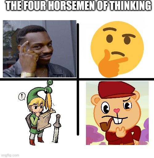 The Four Horsemen of Thinking | THE FOUR HORSEMEN OF THINKING | image tagged in memes,blank starter pack,roll safe think about it,pop htf,crossover | made w/ Imgflip meme maker