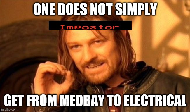 One Does Not Simply | ONE DOES NOT SIMPLY; GET FROM MEDBAY TO ELECTRICAL | image tagged in memes,one does not simply | made w/ Imgflip meme maker