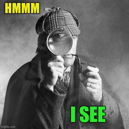 Sherlock Holmes | HMMM I SEE | image tagged in sherlock holmes | made w/ Imgflip meme maker