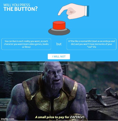 *press the button* | PAPYRUS | image tagged in a small price to pay for salvation | made w/ Imgflip meme maker