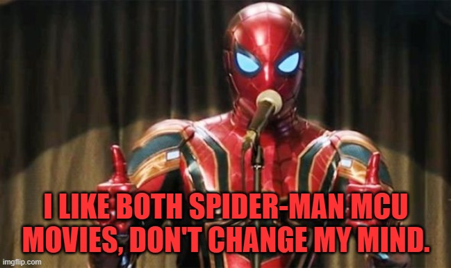 perfect mix of comedy and action! | I LIKE BOTH SPIDER-MAN MCU MOVIES, DON'T CHANGE MY MIND. | image tagged in spider-man thumbs up,spider-man,marvel cinematic universe,marvel | made w/ Imgflip meme maker