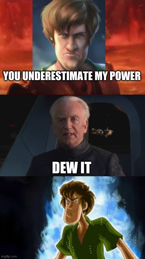 underestimate my power | YOU UNDERESTIMATE MY POWER; DEW IT | image tagged in dew it,you underestimate my power | made w/ Imgflip meme maker