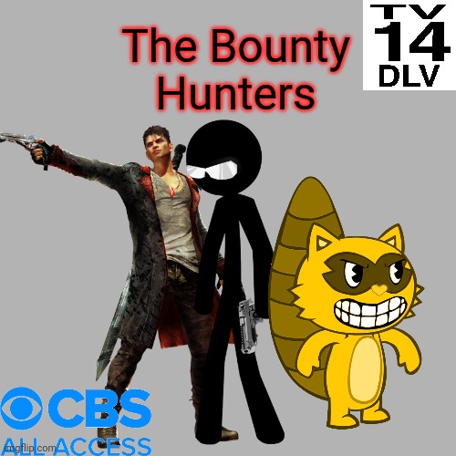 The Bounty Hunters | The Bounty Hunters | image tagged in crossover,sift heads,happy tree friends,devil may cry,cbs | made w/ Imgflip meme maker
