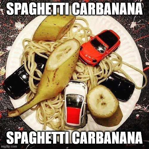spaghetti carbanana | SPAGHETTI CARBANANA; SPAGHETTI CARBANANA | image tagged in spaghetti,car,banana | made w/ Imgflip meme maker