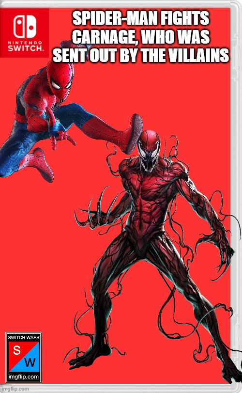 no holds barred! | SPIDER-MAN FIGHTS CARNAGE, WHO WAS SENT OUT BY THE VILLAINS | image tagged in switch wars template,spider-man,marvel,carnage,marvel comics | made w/ Imgflip meme maker