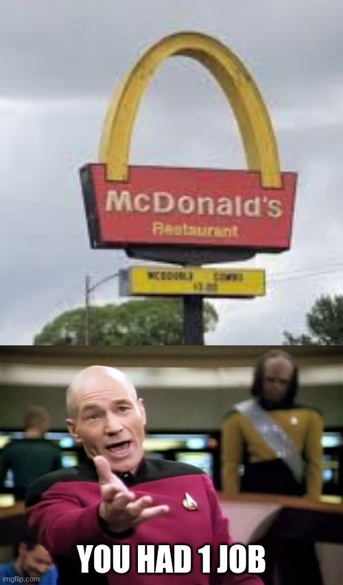 YOU HAD 1 JOB | image tagged in memes,picard wtf | made w/ Imgflip meme maker