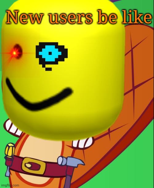 New users be like | image tagged in htf,roblox oof,new users | made w/ Imgflip meme maker