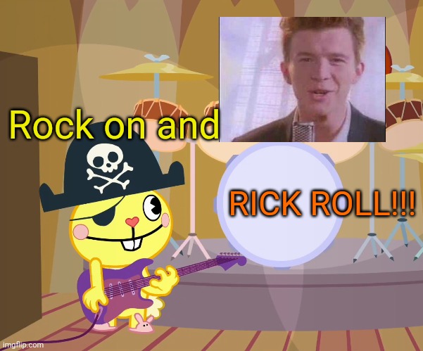 HTF Rick Roll | Rock on and; RICK ROLL!!! | image tagged in cuddles and handy htf,rick roll,memes,funny,happy tree friends,htf | made w/ Imgflip meme maker
