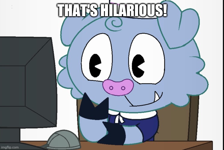 Truffles's Reaction (HTF) | THAT'S HILARIOUS! | image tagged in truffles's reaction htf | made w/ Imgflip meme maker