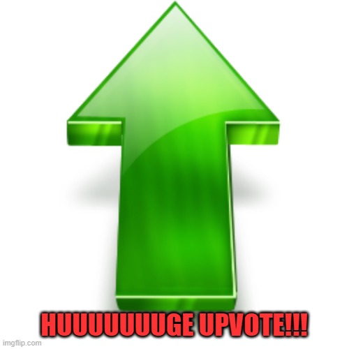 Upvote | HUUUUUUUGE UPVOTE!!! | image tagged in upvote | made w/ Imgflip meme maker