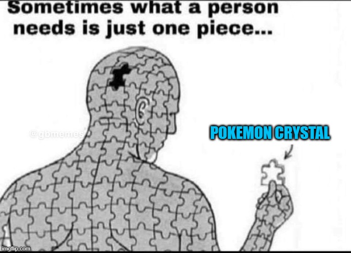 Pokemon Crystal | POKEMON CRYSTAL | image tagged in one missing piece,pokemon | made w/ Imgflip meme maker