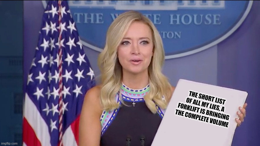 Baghdad Barbie | THE SHORT LIST OF ALL MY LIES, A FORKLIFT IS BRINGING THE COMPLETE VOLUME | image tagged in kayleigh mcenany,donald trump | made w/ Imgflip meme maker