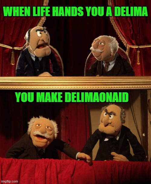 words of wisdom | WHEN LIFE HANDS YOU A DELIMA; YOU MAKE DELIMAONAID | image tagged in the muppets,kewlew | made w/ Imgflip meme maker