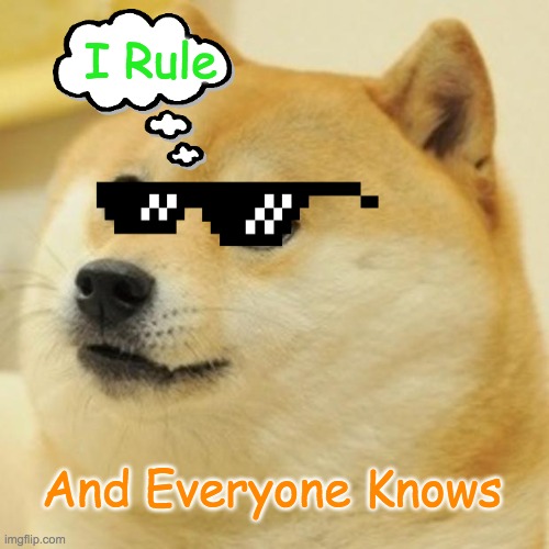 Doge Rules | I Rule; And Everyone Knows | image tagged in memes,doge | made w/ Imgflip meme maker