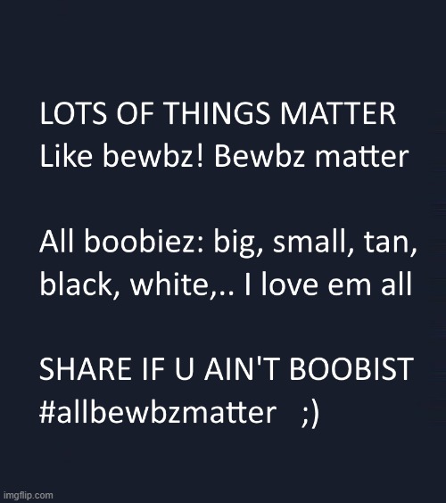 All Bewbz Matter | image tagged in boobs,all boobs matter,abm,all bewbz matter,allbewbzmatter | made w/ Imgflip meme maker