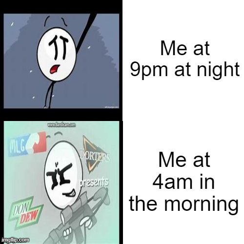 Relatable amr | Me at 9pm at night; Me at 4am in the morning | image tagged in henry stickmin | made w/ Imgflip meme maker
