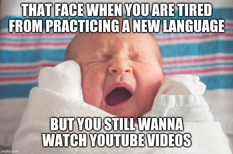 LOL | THAT FACE WHEN YOU ARE TIRED FROM PRACTICING A NEW LANGUAGE; BUT YOU STILL WANNA WATCH YOUTUBE VIDEOS | image tagged in baby,youtube,tired | made w/ Imgflip meme maker