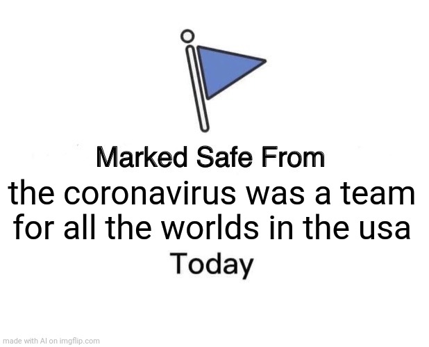 Waiiiit... | the coronavirus was a team for all the worlds in the usa | image tagged in memes,marked safe from | made w/ Imgflip meme maker