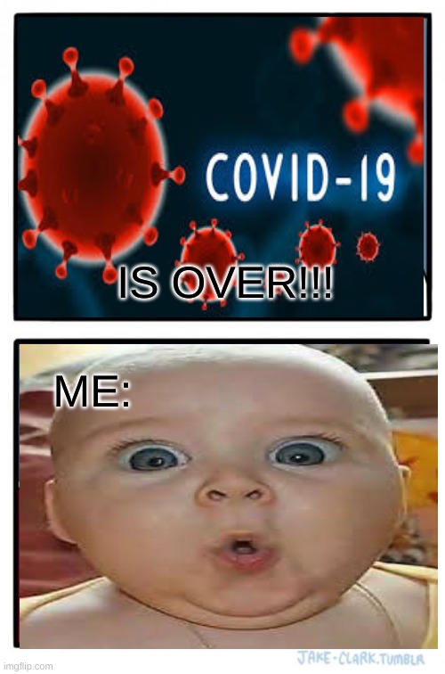 COVID IS OVER | IS OVER!!! ME: | image tagged in memes,two buttons | made w/ Imgflip meme maker