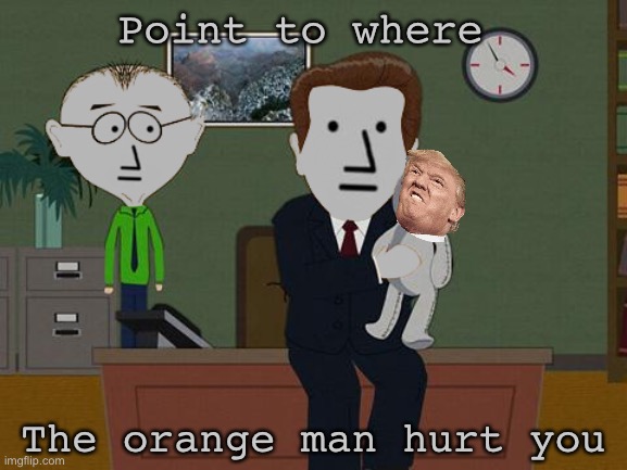 Running program Orangemanbad.exe | Point to where; The orange man hurt you | image tagged in npc_show_me_on_this_doll | made w/ Imgflip meme maker