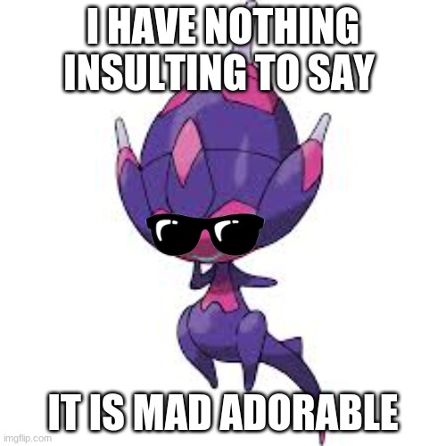 Poipole is adorable | I HAVE NOTHING INSULTING TO SAY; IT IS MAD ADORABLE | image tagged in poipole,is,adorable | made w/ Imgflip meme maker