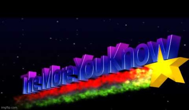 The More You Know | image tagged in the more you know | made w/ Imgflip meme maker