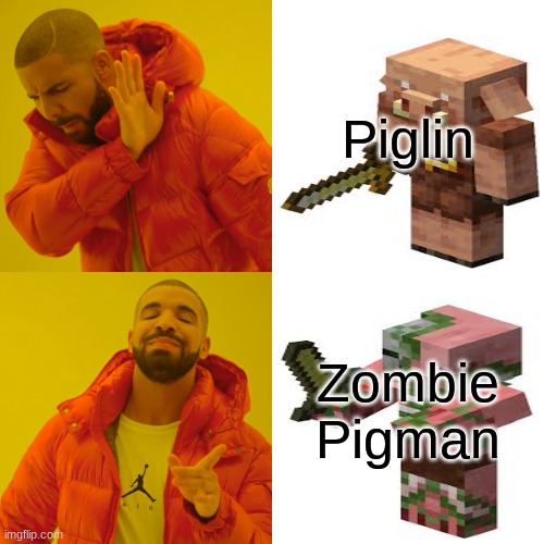 r.i.p I still miss zombie pigman... | Piglin; Zombie Pigman | image tagged in memes,drake hotline bling | made w/ Imgflip meme maker