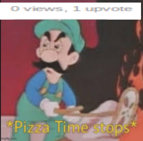 I think i used the wrong meme | image tagged in pizza time stops | made w/ Imgflip meme maker