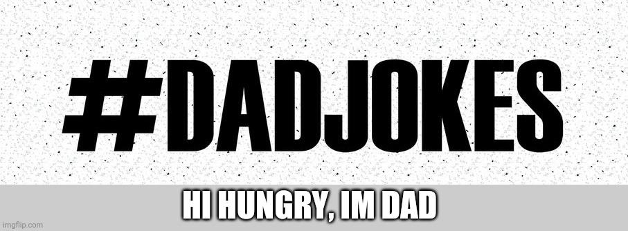 Point | HI HUNGRY, IM DAD | image tagged in dad jokes | made w/ Imgflip meme maker