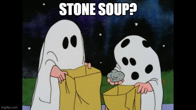 Charlie Brown Halloween Rock | STONE SOUP? | image tagged in charlie brown halloween rock | made w/ Imgflip meme maker