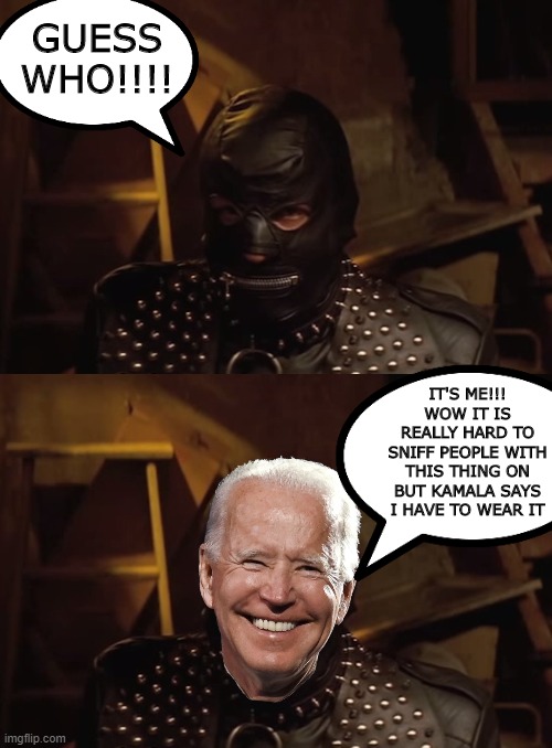 I'm headed back to the cellar, but don't forget to vote for you know the thing | GUESS WHO!!!! IT'S ME!!! WOW IT IS REALLY HARD TO SNIFF PEOPLE WITH THIS THING ON BUT KAMALA SAYS I HAVE TO WEAR IT | image tagged in sexy,slave,joe biden | made w/ Imgflip meme maker