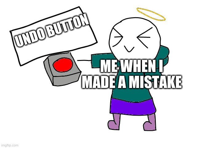Me when i fail a test(also this is a template) | UNDO BUTTON; ME WHEN I MADE A MISTAKE | image tagged in the button | made w/ Imgflip meme maker