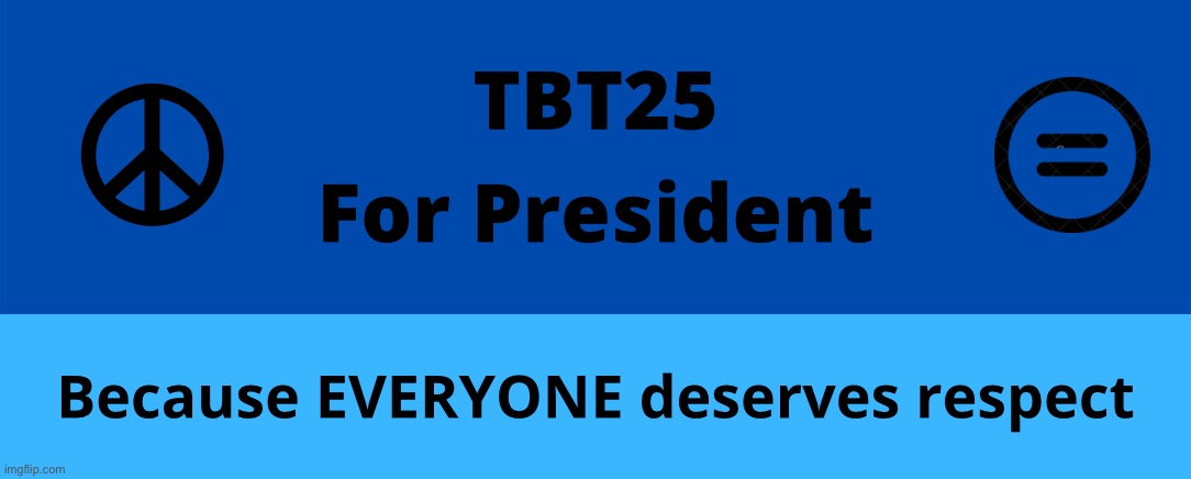 Vote TBT25 For President! Ask any questions | made w/ Imgflip meme maker