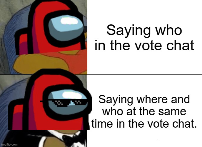 Hm... precisely | Saying who in the vote chat; Saying where and who at the same time in the vote chat. | image tagged in memes,tuxedo winnie the pooh | made w/ Imgflip meme maker