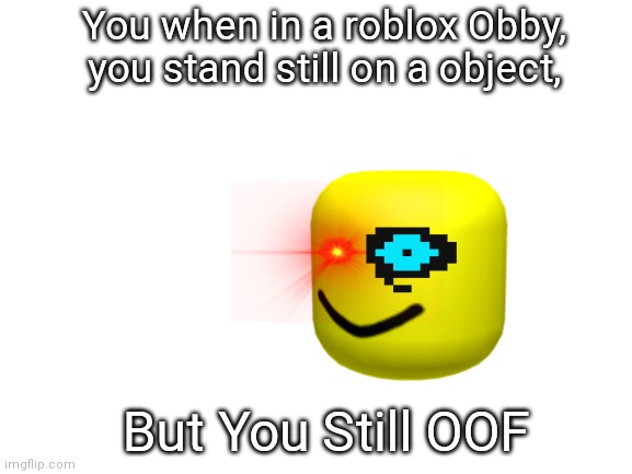 But You Still Oof Imgflip - roblox oof obby