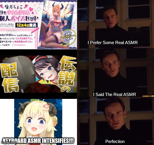 perfection | I Prefer Some Real ASMR; I Said The Real ASMR; KEYBOARD ASMR INTENSIFIES!!! Perfection | image tagged in perfection | made w/ Imgflip meme maker