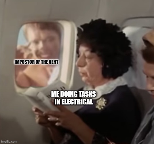 IMPOSTOR OF THE VENT; ME DOING TASKS IN ELECTRICAL | image tagged in arnold schwarzenegger,fun,sfw,original meme | made w/ Imgflip meme maker