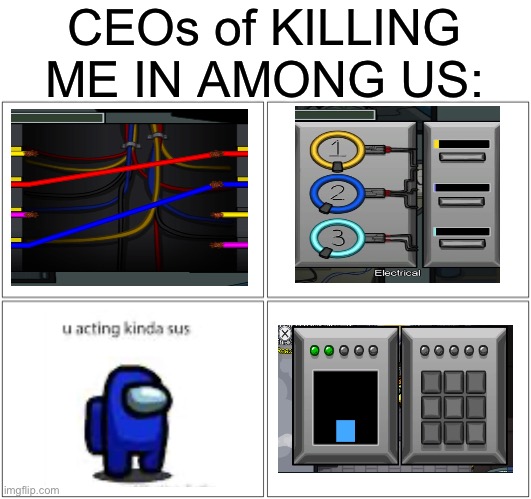 Seriously get evidence before voting smh | CEOs of KILLING ME IN AMONG US: | image tagged in memes,blank comic panel 2x2,among us,funny,relatable,video games | made w/ Imgflip meme maker