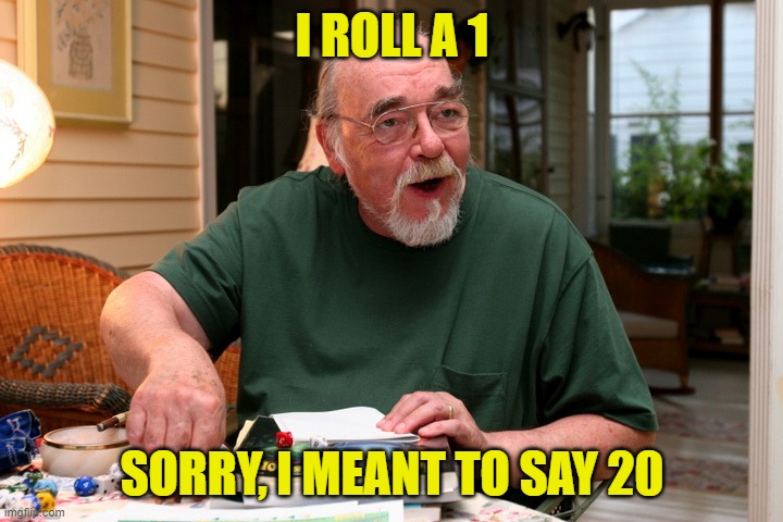 D&D Man | I ROLL A 1 SORRY, I MEANT TO SAY 20 | image tagged in d d man | made w/ Imgflip meme maker