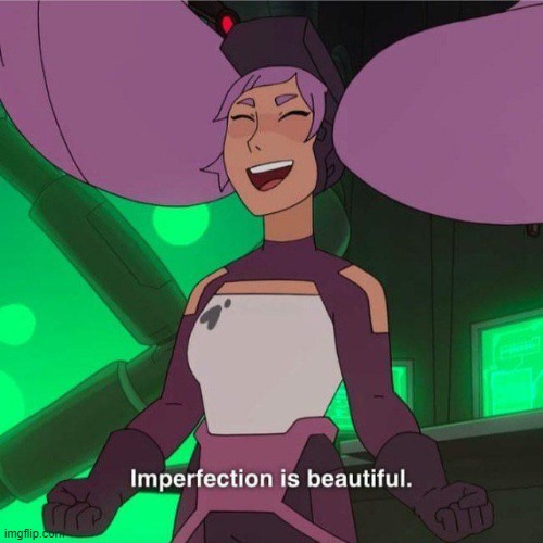 I Can Never Replace Your Perfect Imperfection | image tagged in imperfection is beautiful,entrapta,memes | made w/ Imgflip meme maker
