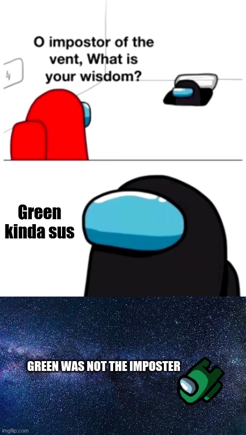 Among us really be like | Green kinda sus; GREEN WAS NOT THE IMPOSTER | image tagged in memes,funny,among us,emergency meeting among us,fun | made w/ Imgflip meme maker