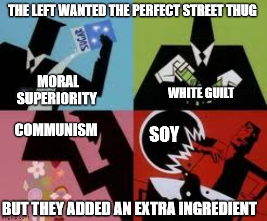 the , not so, secret ingredient | THE LEFT WANTED THE PERFECT STREET THUG; WHITE GUILT; MORAL SUPERIORITY; COMMUNISM; SOY; BUT THEY ADDED AN EXTRA INGREDIENT | image tagged in antifa,riots,trump,blm,biden | made w/ Imgflip meme maker
