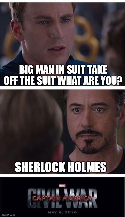 Marvel Civil War 1 Meme | BIG MAN IN SUIT TAKE OFF THE SUIT WHAT ARE YOU? SHERLOCK HOLMES | image tagged in memes,marvel civil war 1 | made w/ Imgflip meme maker