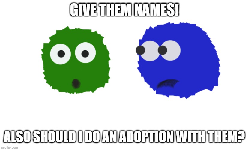 cube | GIVE THEM NAMES! ALSO SHOULD I DO AN ADOPTION WITH THEM? | image tagged in cube | made w/ Imgflip meme maker
